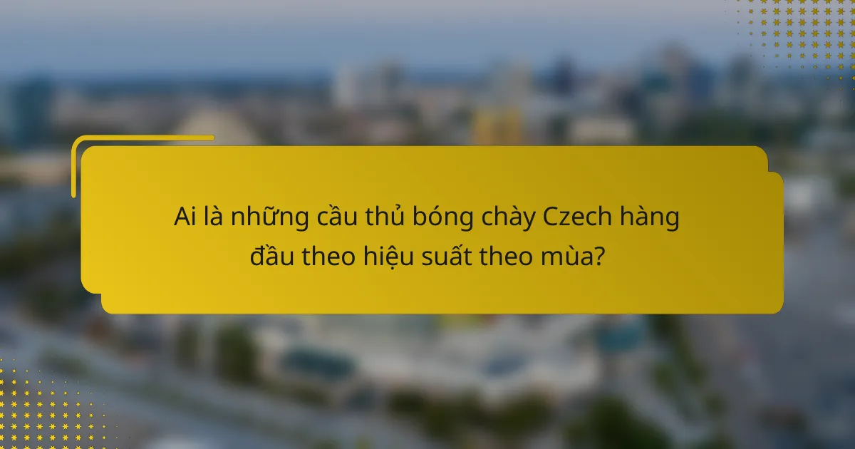 Ai là những cầu thủ bóng chày Czech hàng đầu theo hiệu suất theo mùa?