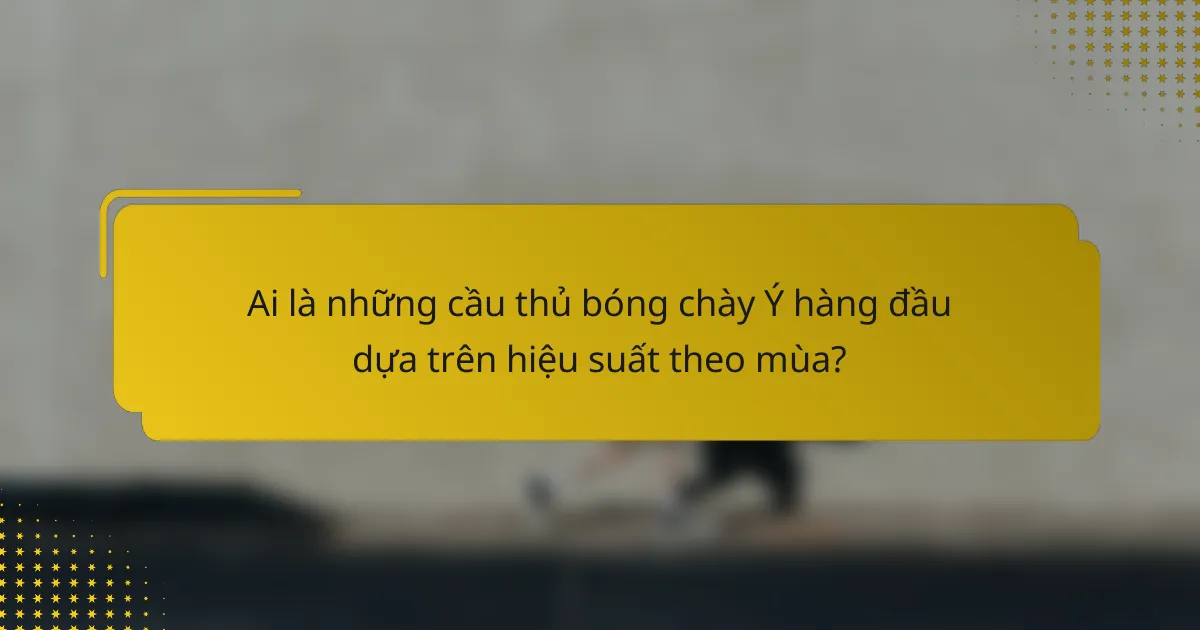 Ai là những cầu thủ bóng chày Ý hàng đầu dựa trên hiệu suất theo mùa?