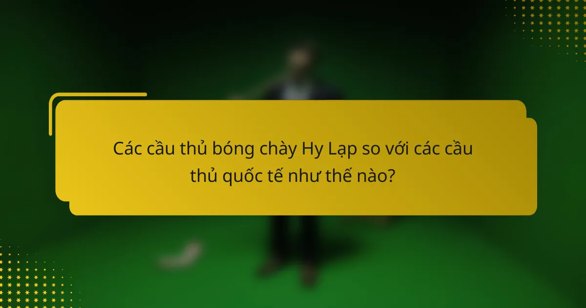 Các cầu thủ bóng chày Hy Lạp so với các cầu thủ quốc tế như thế nào?