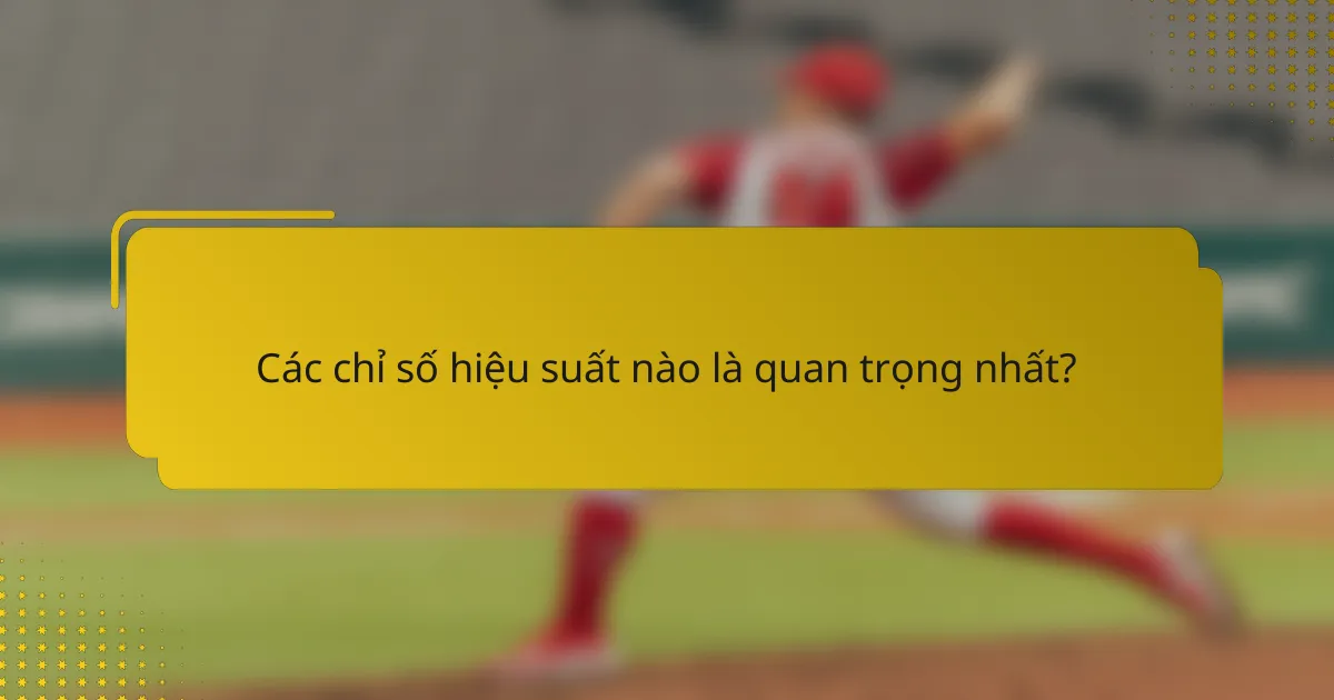 Các chỉ số hiệu suất nào là quan trọng nhất?