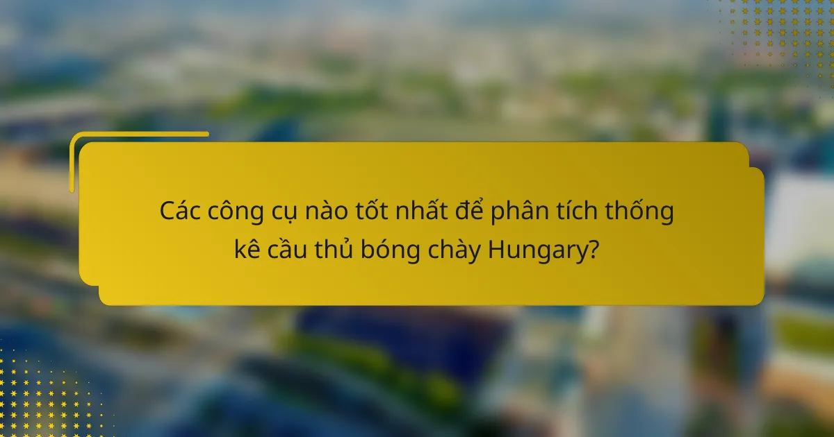 Các công cụ nào tốt nhất để phân tích thống kê cầu thủ bóng chày Hungary?
