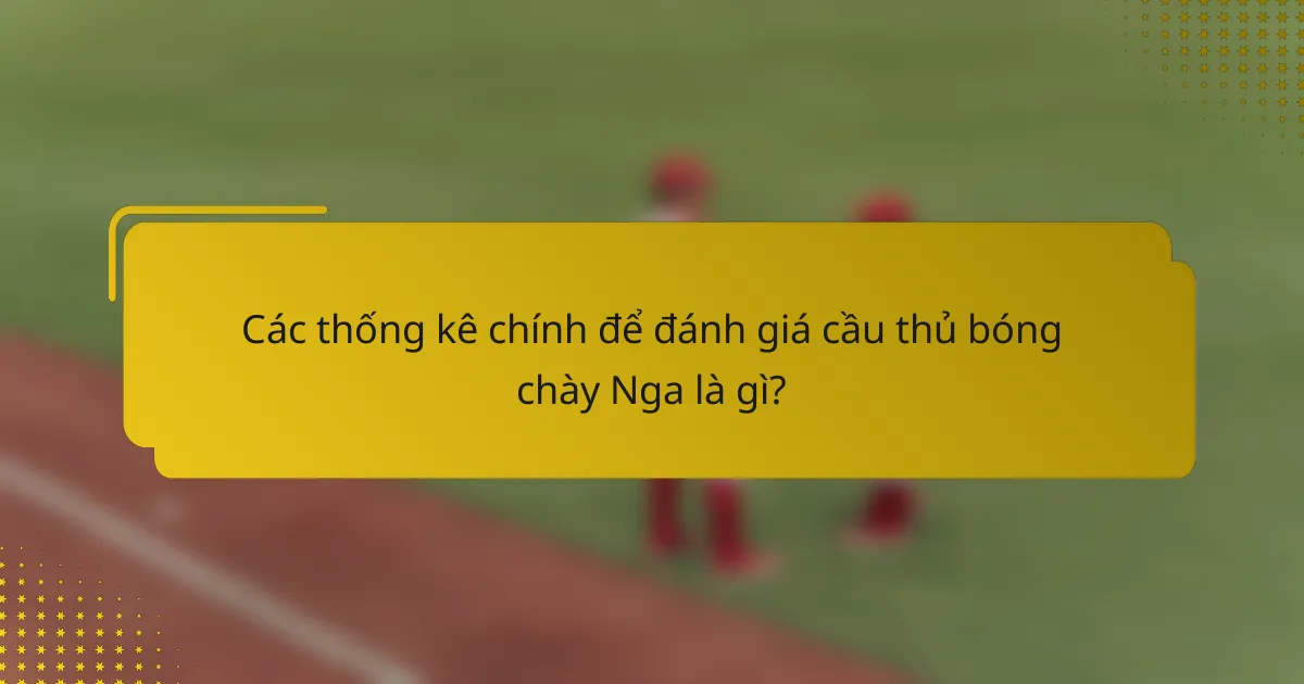 Các thống kê chính để đánh giá cầu thủ bóng chày Nga là gì?