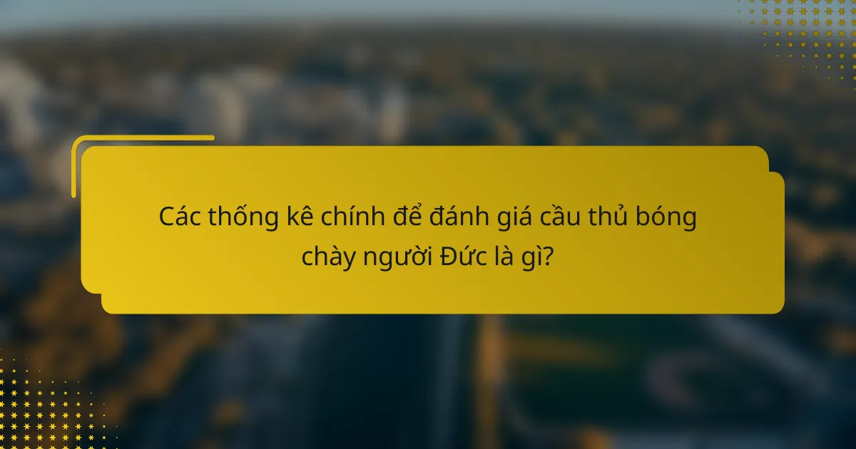 Các thống kê chính để đánh giá cầu thủ bóng chày người Đức là gì?