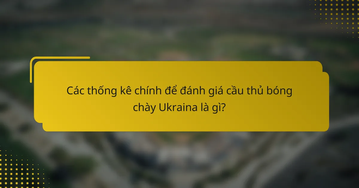 Các thống kê chính để đánh giá cầu thủ bóng chày Ukraina là gì?