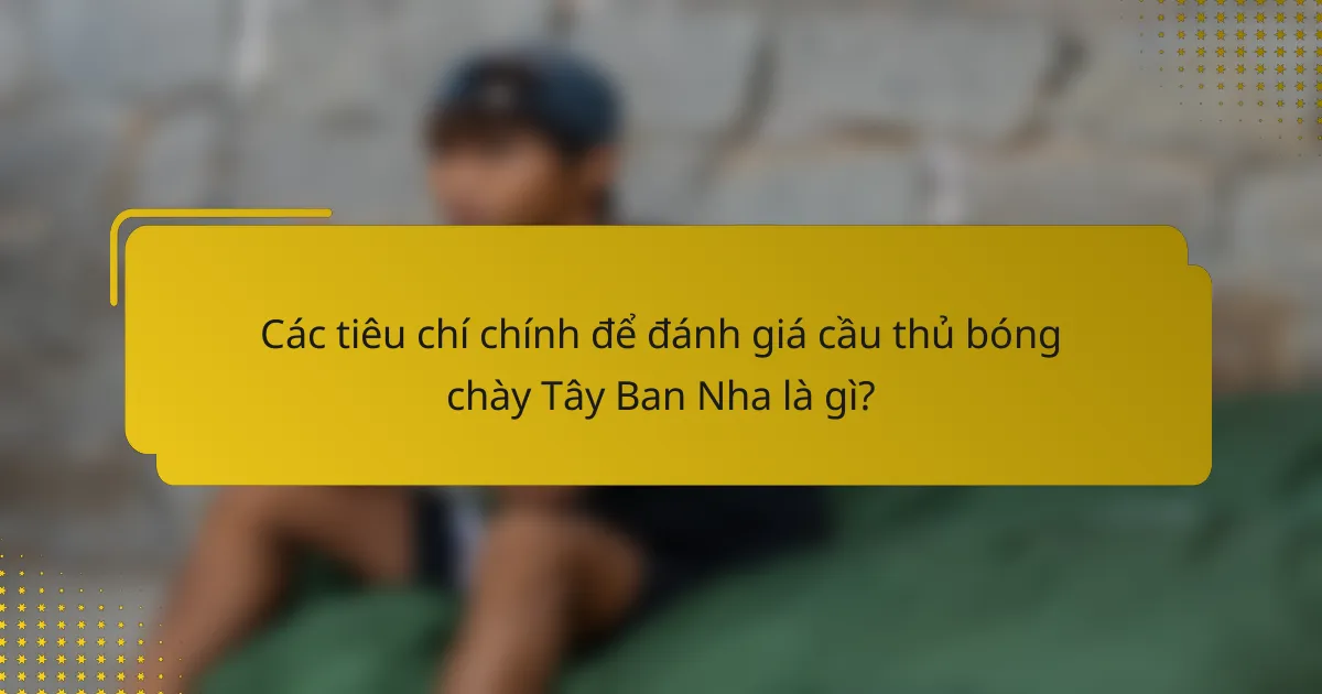 Các tiêu chí chính để đánh giá cầu thủ bóng chày Tây Ban Nha là gì?