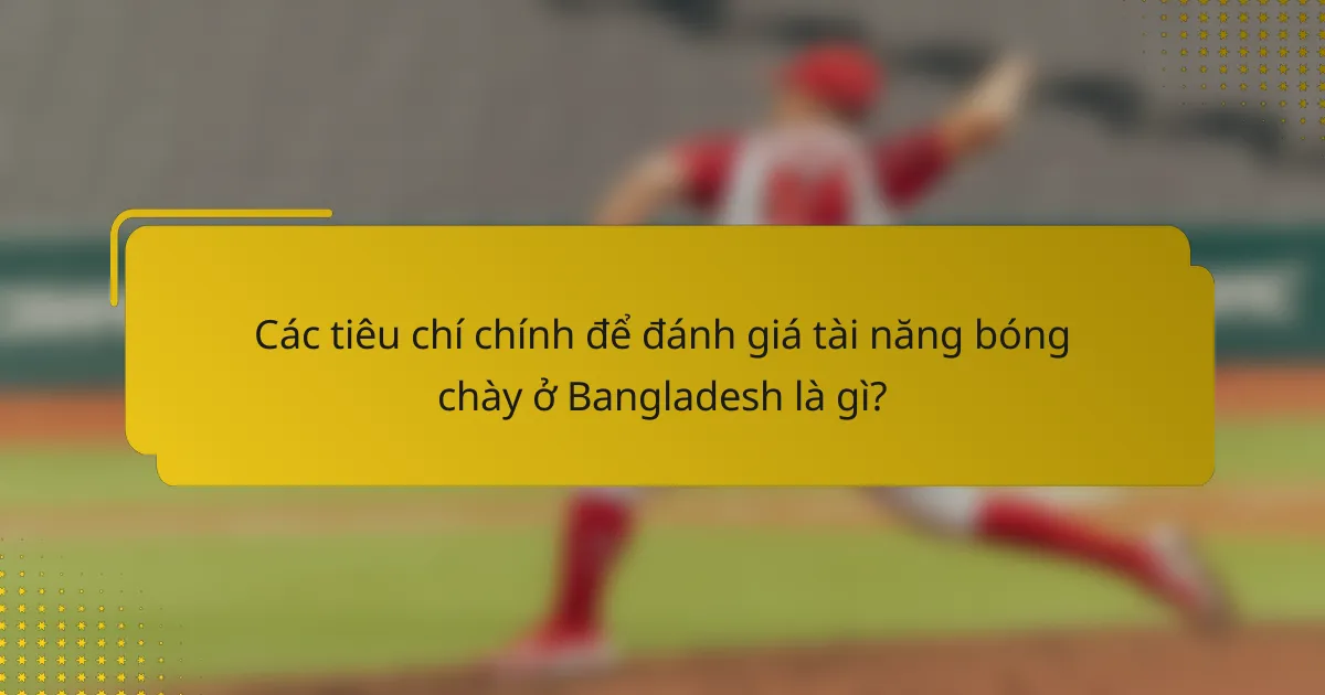 Các tiêu chí chính để đánh giá tài năng bóng chày ở Bangladesh là gì?
