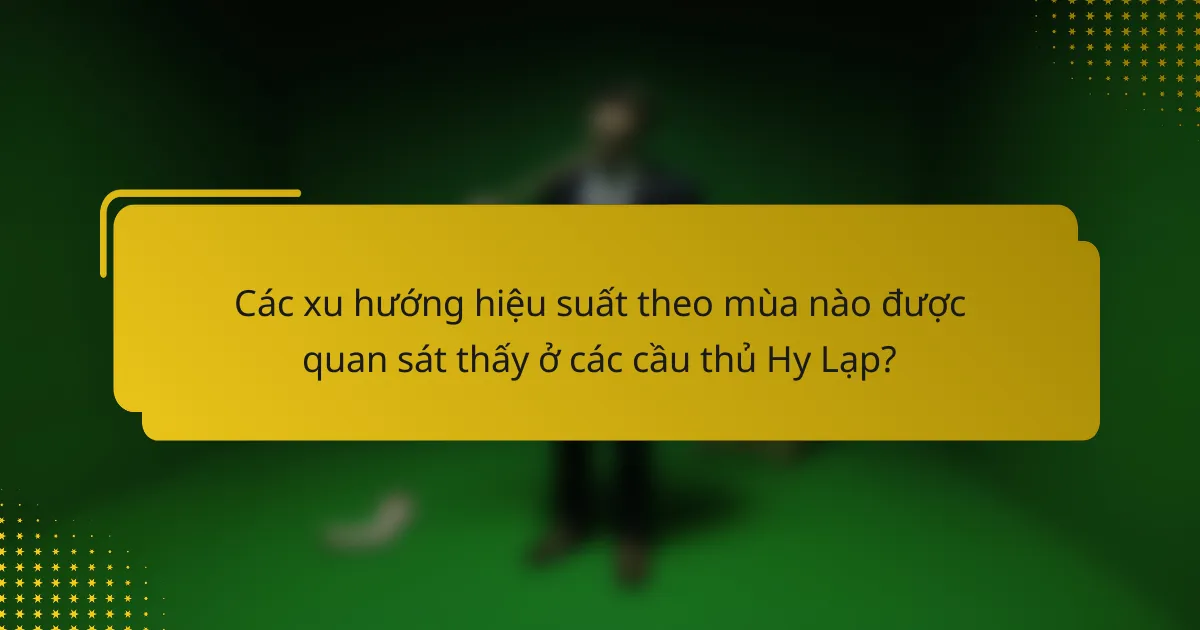 Các xu hướng hiệu suất theo mùa nào được quan sát thấy ở các cầu thủ Hy Lạp?