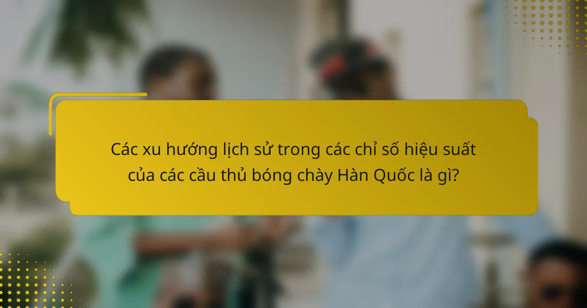 Các xu hướng lịch sử trong các chỉ số hiệu suất của các cầu thủ bóng chày Hàn Quốc là gì?