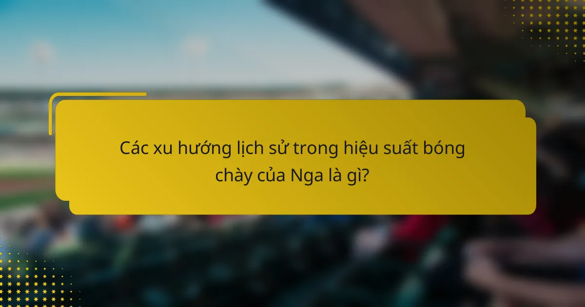Các xu hướng lịch sử trong hiệu suất bóng chày của Nga là gì?