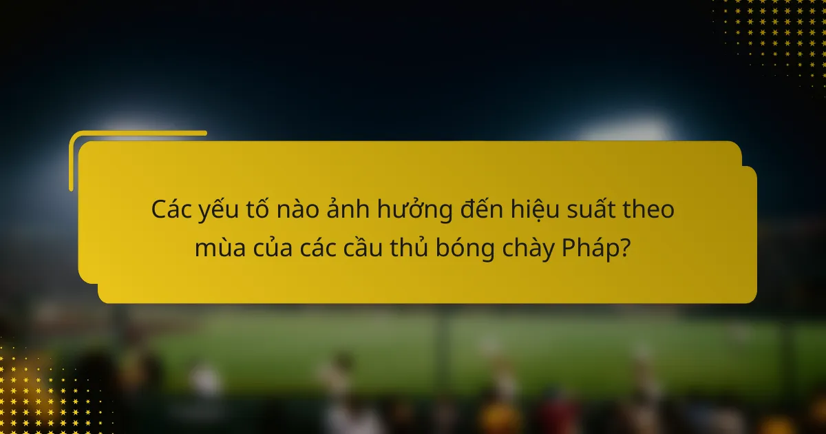 Các yếu tố nào ảnh hưởng đến hiệu suất theo mùa của các cầu thủ bóng chày Pháp?