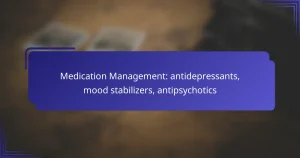 Medication Management: antidepressants, mood stabilizers, antipsychotics