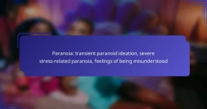Paranoia: transient paranoid ideation, severe stress-related paranoia, feelings of being misunderstood
