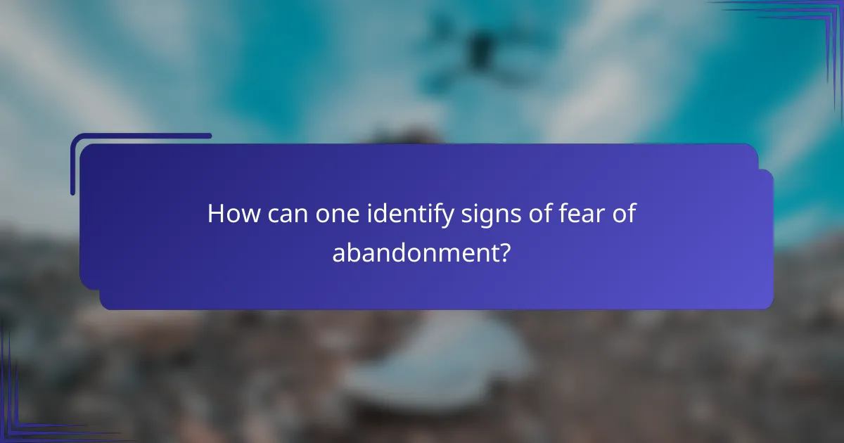 How can one identify signs of fear of abandonment?