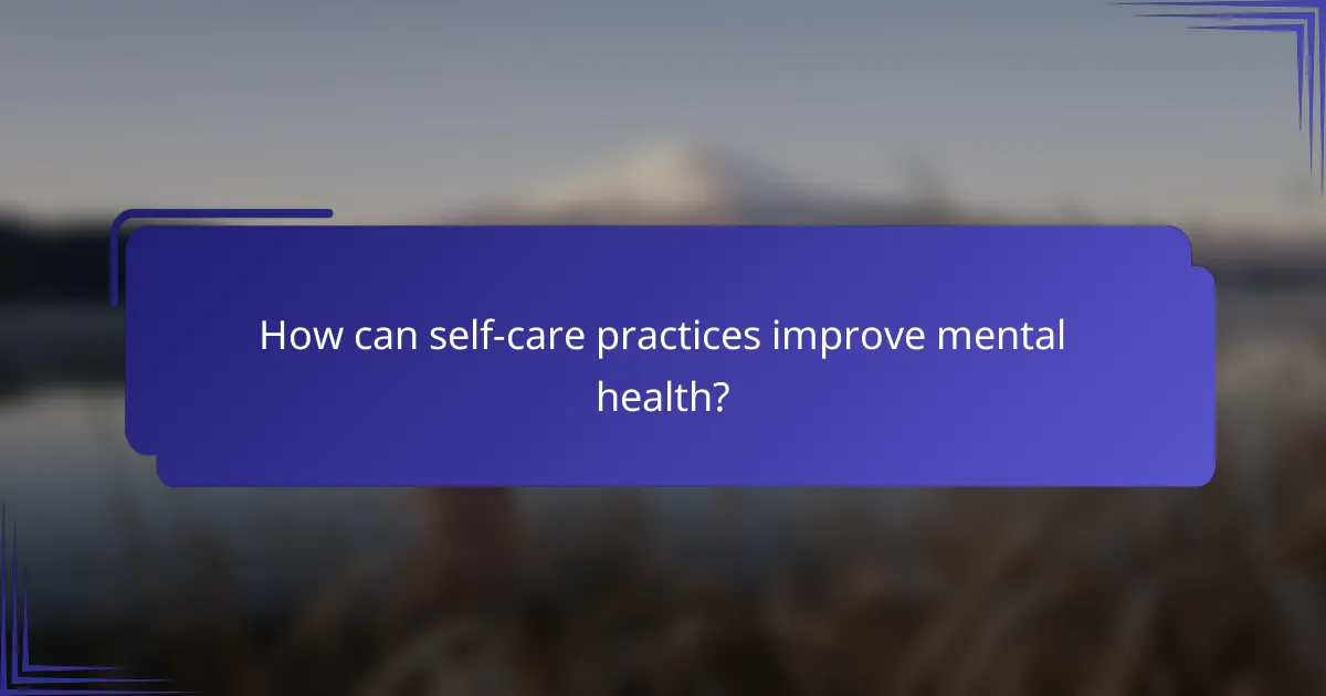 How can self-care practices improve mental health?