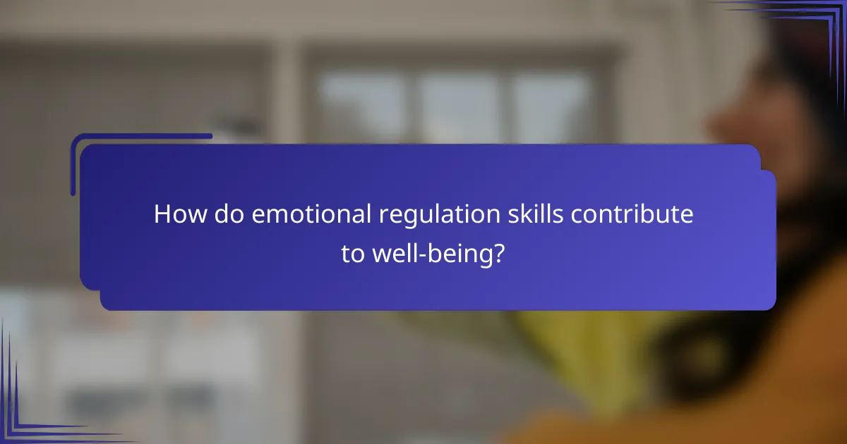 How do emotional regulation skills contribute to well-being?