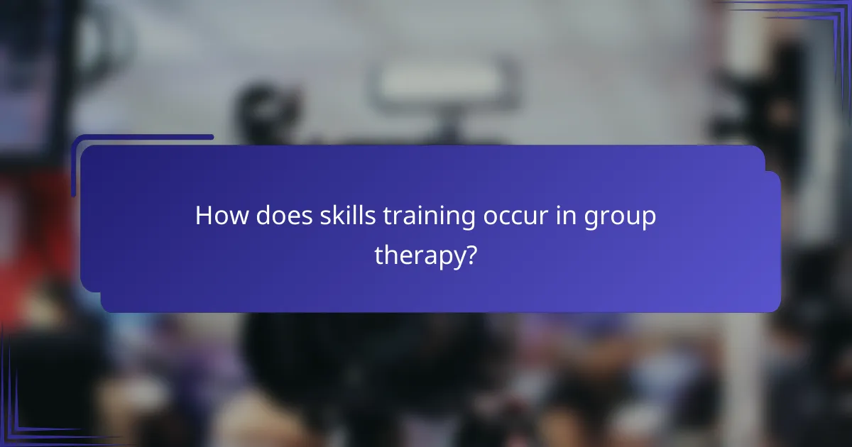 How does skills training occur in group therapy?