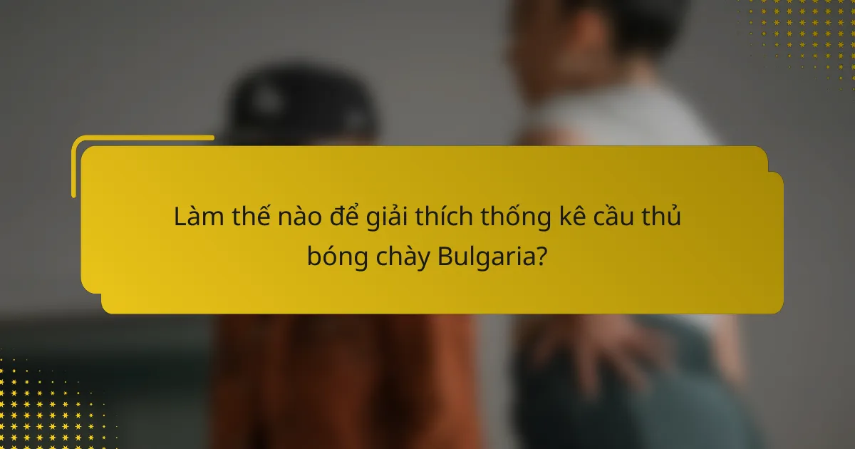 Làm thế nào để giải thích thống kê cầu thủ bóng chày Bulgaria?