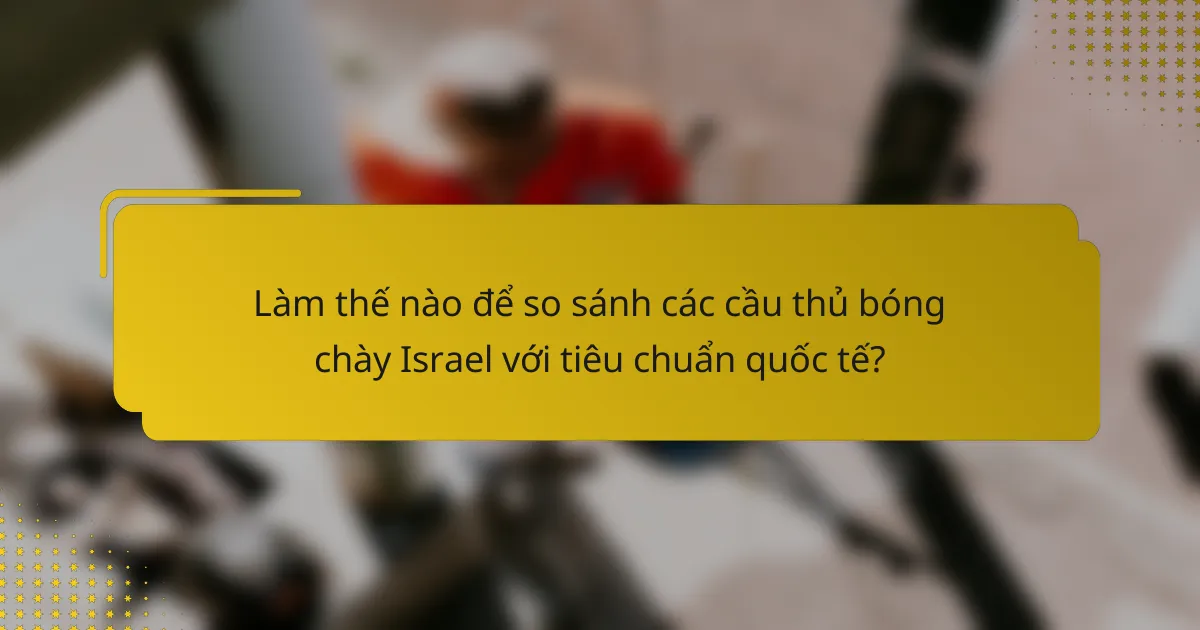 Làm thế nào để so sánh các cầu thủ bóng chày Israel với tiêu chuẩn quốc tế?