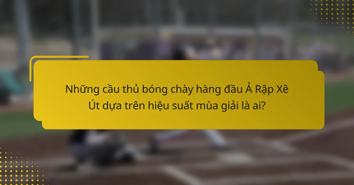 Những cầu thủ bóng chày hàng đầu Ả Rập Xê Út dựa trên hiệu suất mùa giải là ai?