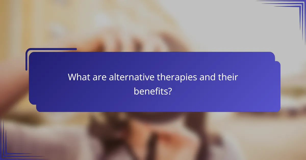 What are alternative therapies and their benefits?