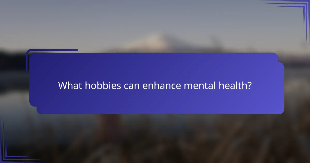 What hobbies can enhance mental health?