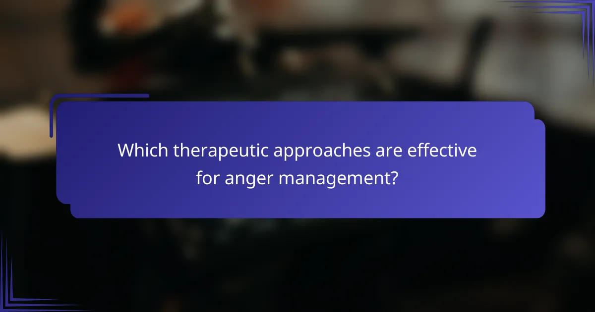 Which therapeutic approaches are effective for anger management?