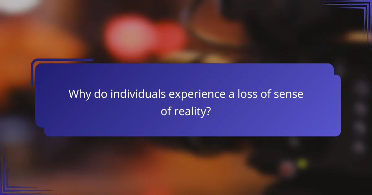 Why do individuals experience a loss of sense of reality?